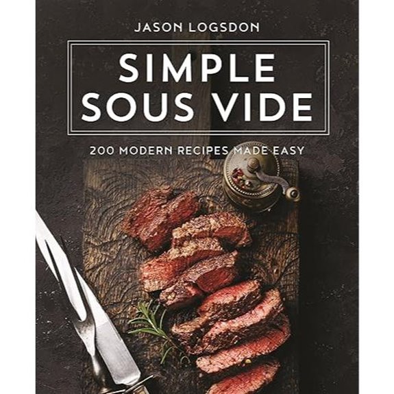 Simple Sous Vide: 200 Modern Recipes Made Easy