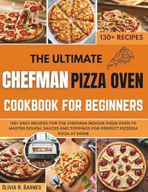 Chefman Pizza Oven Cookbook with 130+ Easy Recipes